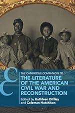 The Cambridge Companion to the Literature of the American Civil War and Reconstruction (Cambridge Companions to Literature)