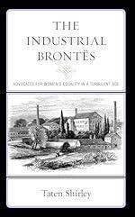 The Industrial Bront&euml;s: Advocates for Women&rsquo;s Equality in a Turbulent Age