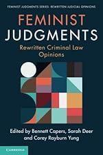 Feminist Judgments: Rewritten Criminal Law Opinions (Feminist Judgment Series: Rewritten Judicial Opinions)