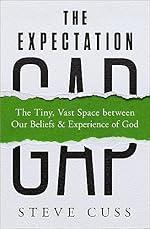 The Expectation Gap: The Tiny, Vast Space between Our Beliefs and Experience of God