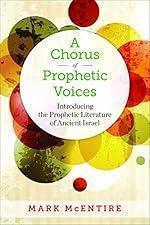 A Chorus of Prophetic Voices: Introducing the Prophetic Literature of Ancient Israel