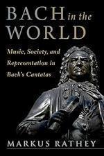 Bach in the World: Music, Society, and Representation in Bach&#039;s Cantatas