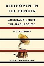 Beethoven in the Bunker: Musicians Under the Nazi Regime