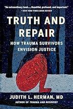 Truth and Repair: How Trauma Survivors Envision Justice