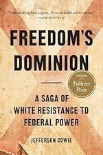 Freedom&rsquo;s Dominion (Winner of the Pulitzer Prize): A Saga of White Resistance to Federal Power