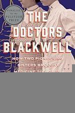 The Doctors Blackwell: How Two Pioneering Sisters Brought Medicine to Women and Women to Medicine