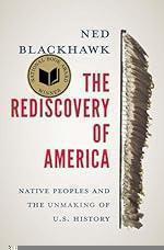 The Rediscovery of America: Native Peoples and the Unmaking of U.S. History (The Henry Roe Cloud Series on American Indians and Modernity)