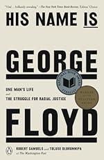 His Name Is George Floyd (Pulitzer Prize Winner): One Man&#039;s Life and the Struggle for Racial Justice