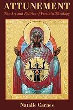 Attunement: The Art and Politics of Feminist Theology (AAR Reflection and Theory in the Study of Religion)