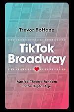 TikTok Broadway: Musical Theatre Fandom in the Digital Age