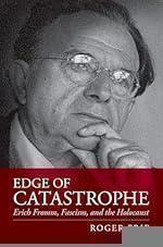 Edge of Catastrophe: Erich Fromm, Fascism, and the Holocaust