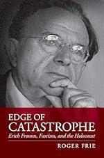 Edge of Catastrophe: Erich Fromm, Fascism, and the Holocaust