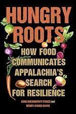 Hungry Roots: How Food Communicates Appalachia's Search for Resilience