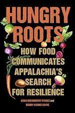 Hungry Roots: How Food Communicates Appalachia's Search for Resilience