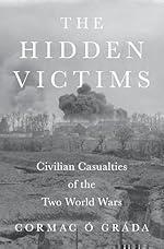 The Hidden Victims: Civilian Casualties of the Two World Wars (The Princeton Economic History of the Western World)