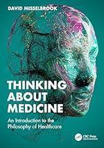 Thinking About Medicine: An Introduction to the Philosophy of Healthcare