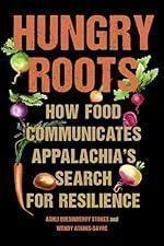 Hungry Roots: How Food Communicates Appalachia's Search for Resilience