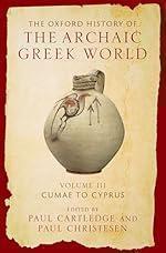 The Oxford History of the Archaic Greek World: Volume III: Cumae to Cyprus