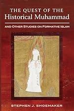 The Quest of the Historical Muhammad and Other Studies on Formative Islam