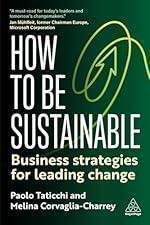 How to Be Sustainable: Business Strategies for Leading Change