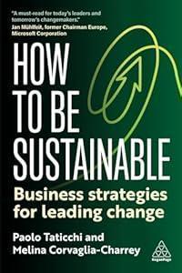 How to Be Sustainable: Business Strategies for Leading Change