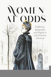 Women at Odds: Indifference, Antagonism, and Progress in Late Victorian Literature