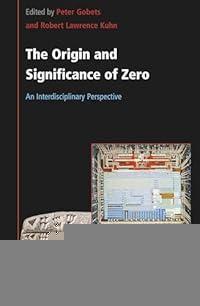The Origin and Significance of Zero: An Interdisciplinary Perspective (Value Inquiry Book, 395)