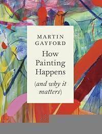 How Painting Happens (and why it matters)