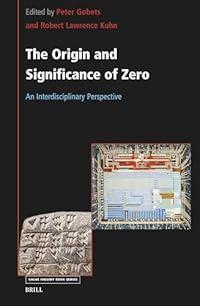 The Origin and Significance of Zero: An Interdisciplinary Perspective (Value Inquiry Book, 395)