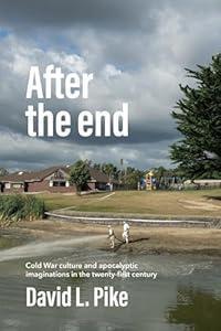 After the end: Cold War culture and apocalyptic imaginations in the twenty-first century