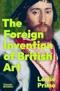 The Foreign Invention of British Art