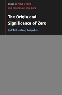 The Origin and Significance of Zero: An Interdisciplinary Perspective (Value Inquiry Book, 395)