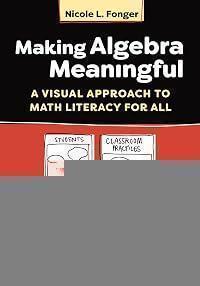 Making Algebra Meaningful: A Visual Approach to Math Literacy for All
