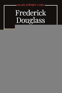 Frederick Douglass: A Life in American History (Black History Lives)
