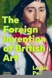 The Foreign Invention of British Art
