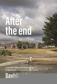 After the end: Cold War culture and apocalyptic imaginations in the twenty-first century