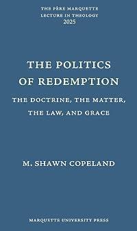 The Politics of Redemption: The Doctrine, the Matter, the Law, and Grace (Pere Marquette Lecture in Theology, 55)