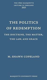 The Politics of Redemption: The Doctrine, the Matter, the Law, and Grace (Pere Marquette Lecture in Theology, 55)