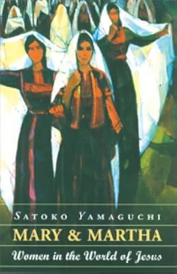 Mary and Martha: Women in the World of Jesus