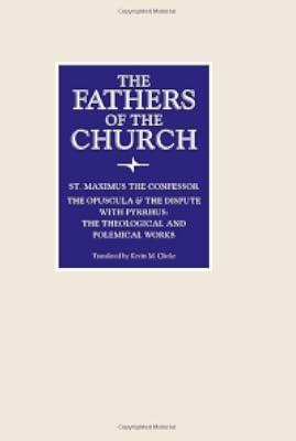 The Opuscula and the Dispute with Pyrrhus: The Theological and Polemical Works (Fathers of the Church Patristic Series)