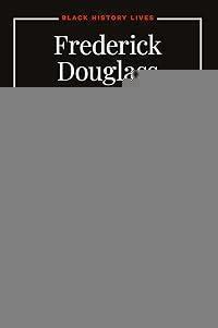 Frederick Douglass: A Life in American History (Black History Lives)