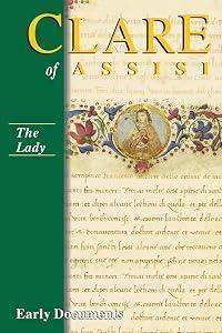 Clare of Assisi - The Lady: Early Documents