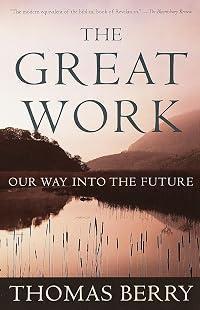 The Great Work: Our Way into the Future