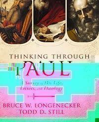 Thinking through Paul: A Survey of His Life, Letters, and Theology