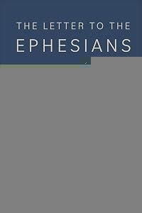 The Letter to the Ephesians: An Exegetical and Theological Commentary