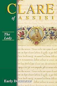 Clare of Assisi - The Lady: Early Documents