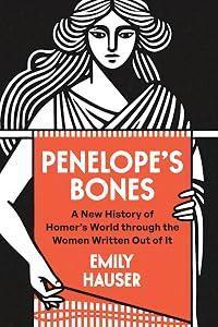 Penelope's Bones: A New History of Homer's World through the Women Written Out of It