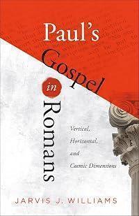 Paul's Gospel in Romans: Vertical, Horizontal, and Cosmic Dimensions