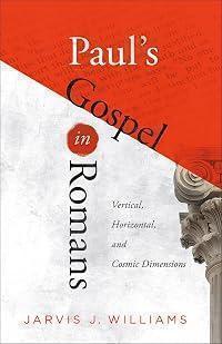 Paul's Gospel in Romans: Vertical, Horizontal, and Cosmic Dimensions