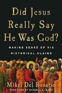 Did Jesus Really Say He Was God?: Making Sense of His Historical Claims